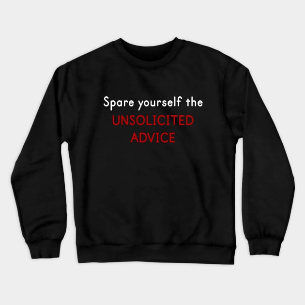 Spare Yourself the Unsolicited Advice Crewneck Sweatshirt by PecanStudio